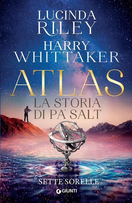 ATLAS LA STORIA DI PA’ SALT, Lucinda Riley-Harry Whittaker
